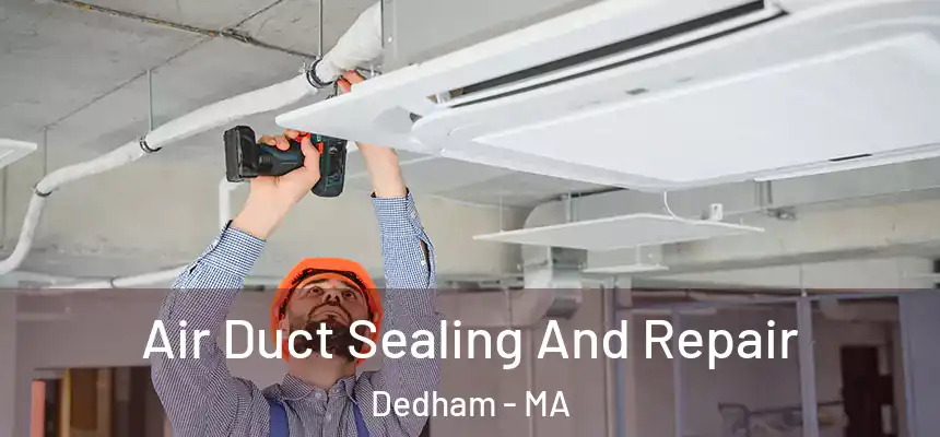  Air Duct Sealing And Repair Dedham - MA