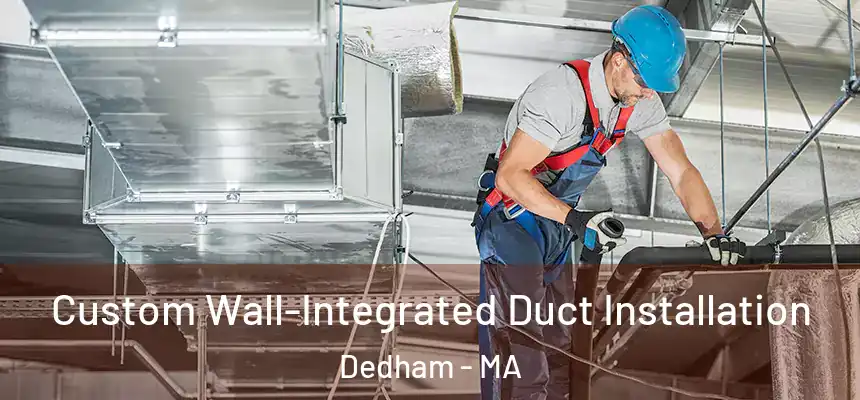  Custom Wall-Integrated Duct Installation Dedham - MA