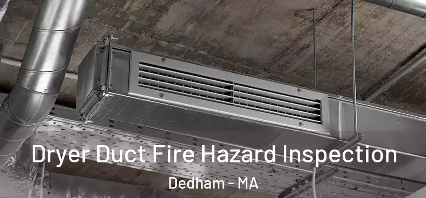  Dryer Duct Fire Hazard Inspection Dedham - MA