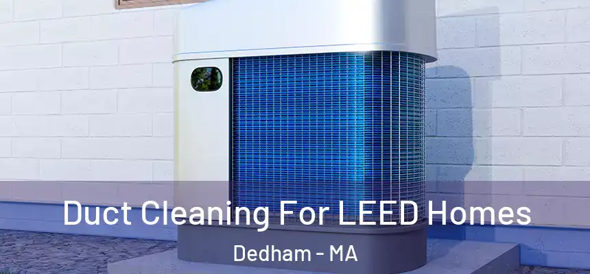  Duct Cleaning For LEED Homes Dedham - MA