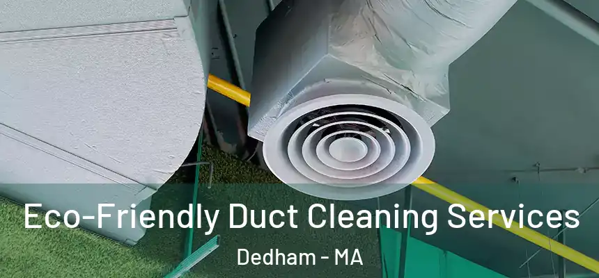  Eco-Friendly Duct Cleaning Services Dedham - MA