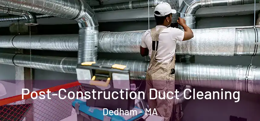  Post-Construction Duct Cleaning Dedham - MA
