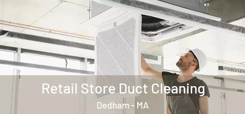  Retail Store Duct Cleaning Dedham - MA